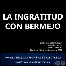 LA INGRATITUD CON BERMEJO - Por ALCIBADES GONZLEZ DELVALLE - Domingo, 20 de Noviembre de 2022